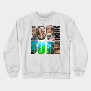 Joe For President - Joe Rogan Gifts & Merchandise for Sale Crewneck Sweatshirt